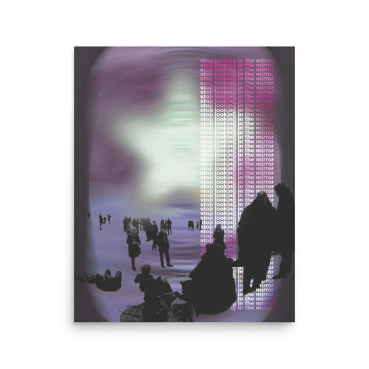 stop looking in the mirror (print: 16x20 in)